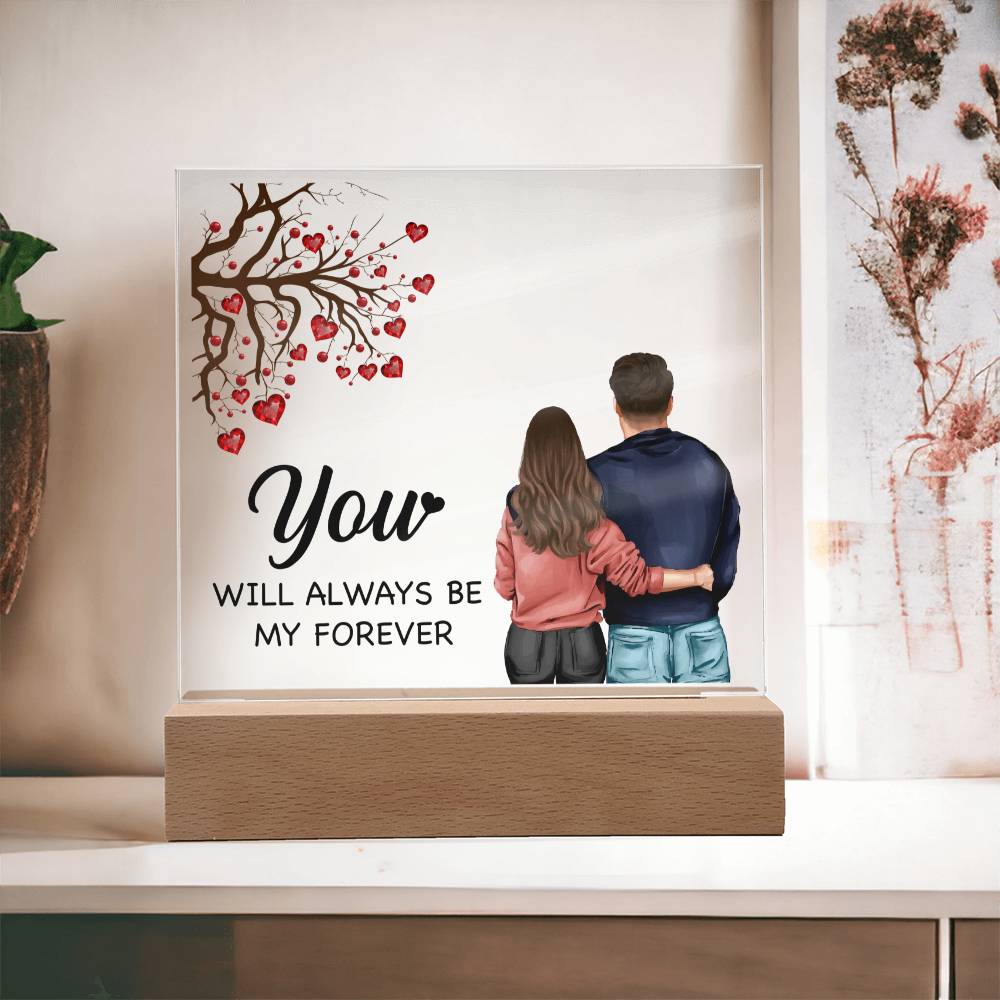 Square Acrylic Plaque - You Will Always Be My Forever
