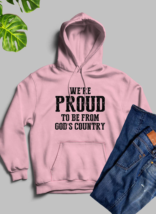 We're Proud To Be From Gods Country Hoodie