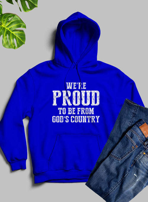 We're Proud To Be From Gods Country Hoodie