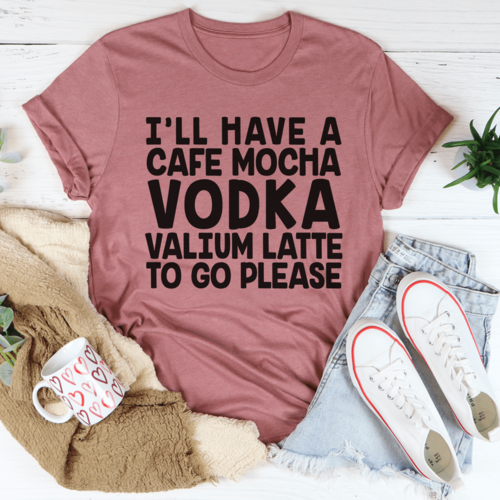 I'll Have A Cafe Mocha To Go Please Tee