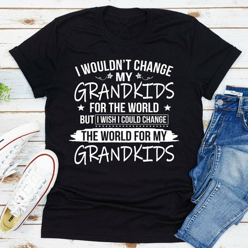 I Wouldn't Change My Grandkids For The World T-Shirt