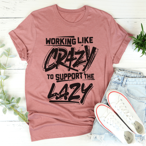 Working Like Crazy T-Shirt